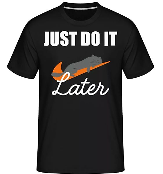 Just Do It Later · Shirtinator Männer T-Shirt günstig online kaufen