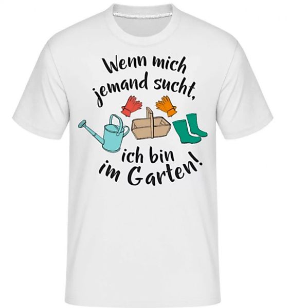 Wenn Mich Jemand Sucht Bin Im Garten · Shirtinator Männer T-Shirt günstig online kaufen