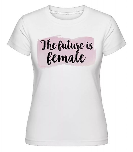 The Future Is Female · Shirtinator Frauen T-Shirt günstig online kaufen