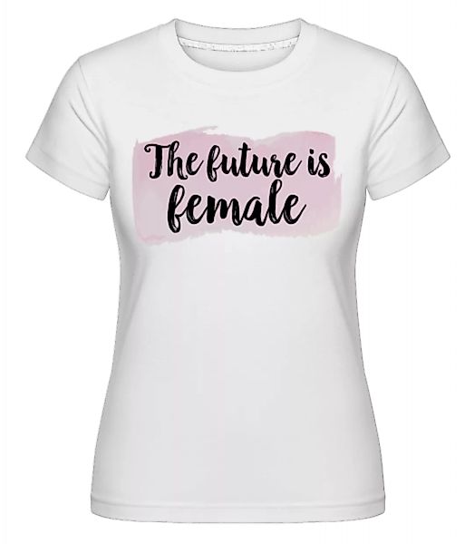 The Future Is Female · Shirtinator Frauen T-Shirt günstig online kaufen