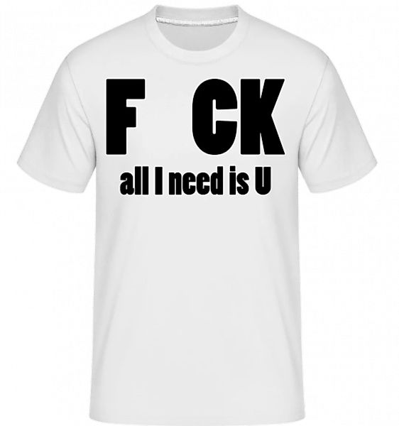 All I Need Is U · Shirtinator Männer T-Shirt günstig online kaufen