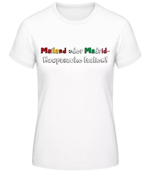 Mailand Madrid Hauptsache Italien · Frauen Basic T-Shirt günstig online kaufen
