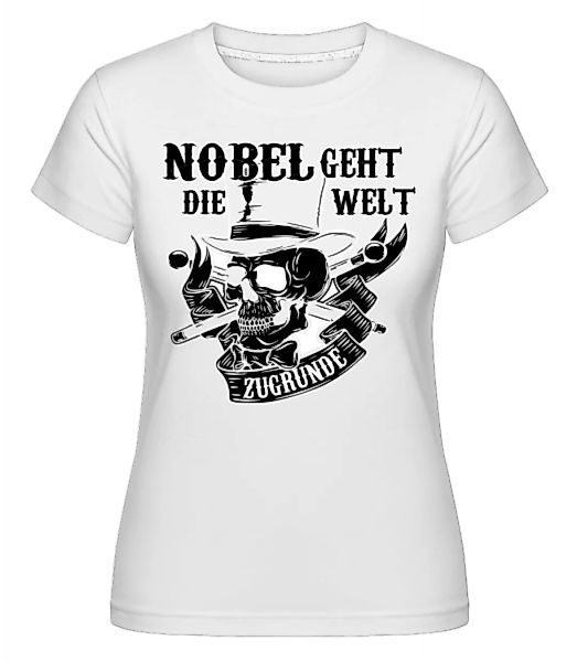 Nobel Geht Die Welt Zugrunde · Shirtinator Frauen T-Shirt günstig online kaufen