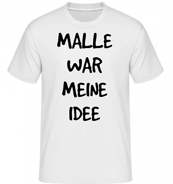 Malle War Meine Idee · Shirtinator Männer T-Shirt günstig online kaufen