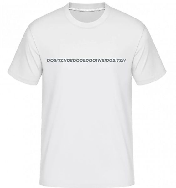 Dositzndedodedooiweidositzn · Shirtinator Männer T-Shirt günstig online kaufen