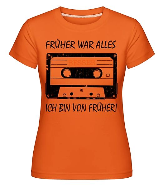 Früher War Alles Besser · Shirtinator Frauen T-Shirt günstig online kaufen