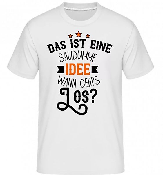 Eine Saudumme Idee · Shirtinator Männer T-Shirt günstig online kaufen