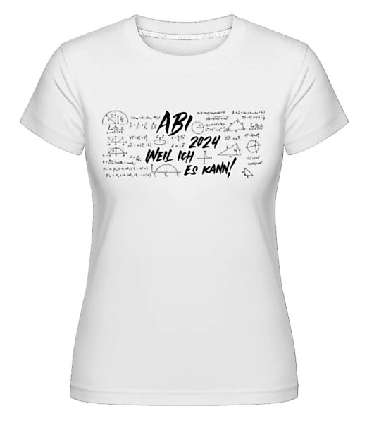Abi Weil Ich Es Kann · Shirtinator Frauen T-Shirt günstig online kaufen