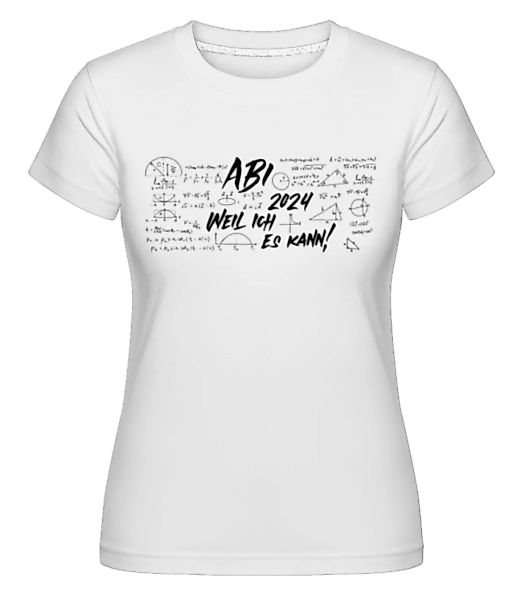 Abi Weil Ich Es Kann · Shirtinator Frauen T-Shirt günstig online kaufen