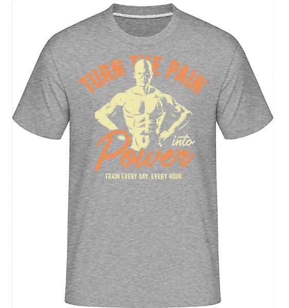Turn Pain Into Power · Shirtinator Männer T-Shirt günstig online kaufen