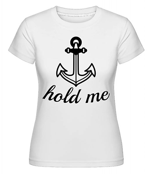Hold Me · Shirtinator Frauen T-Shirt günstig online kaufen
