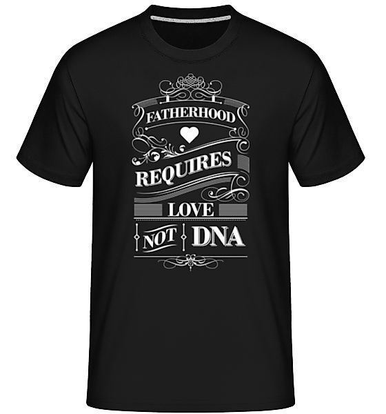 Fatherhood Requires Love Not DNA · Shirtinator Männer T-Shirt günstig online kaufen