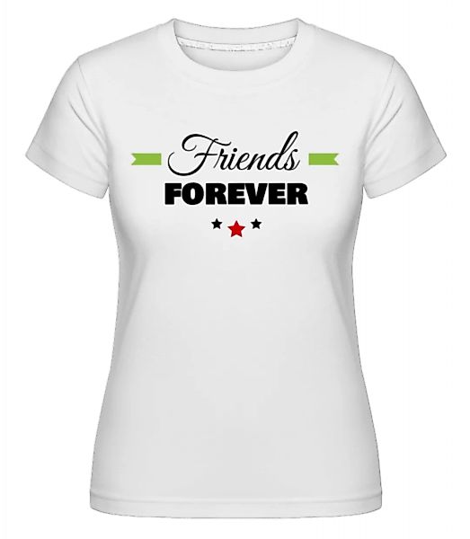 Friends Forever · Shirtinator Frauen T-Shirt günstig online kaufen