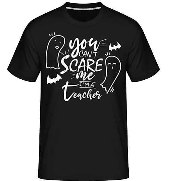 You Cant Scare Me Im A Teacher · Shirtinator Männer T-Shirt günstig online kaufen