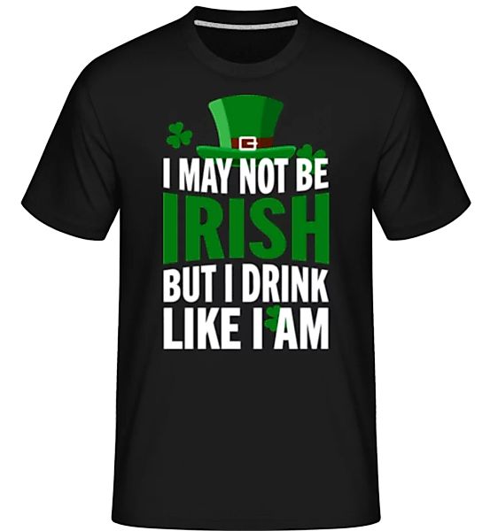 I May Not Be Irish · Shirtinator Männer T-Shirt günstig online kaufen