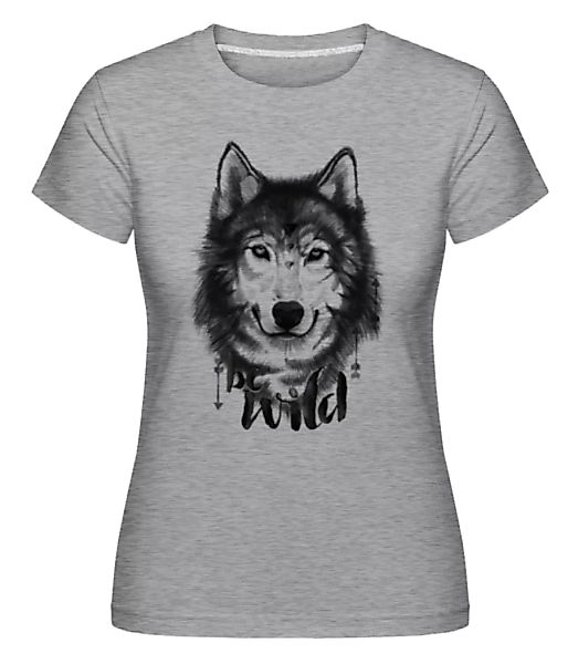 Wolf Be Wild · Shirtinator Frauen T-Shirt günstig online kaufen