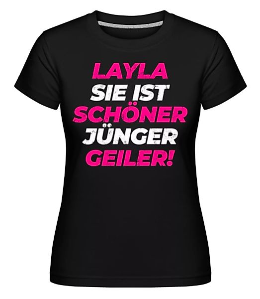 Layla Sie Is Schöner Jünger Geiler · Shirtinator Frauen T-Shirt günstig online kaufen