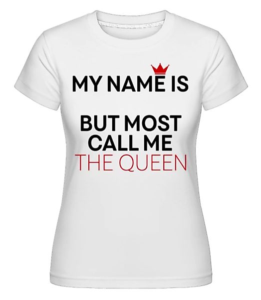 Most Call Me The Queen · Shirtinator Frauen T-Shirt günstig online kaufen