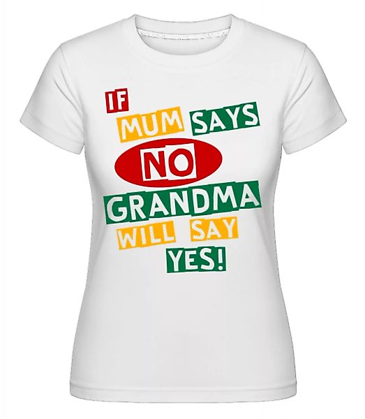 Grandma Will Say Yes · Shirtinator Frauen T-Shirt günstig online kaufen
