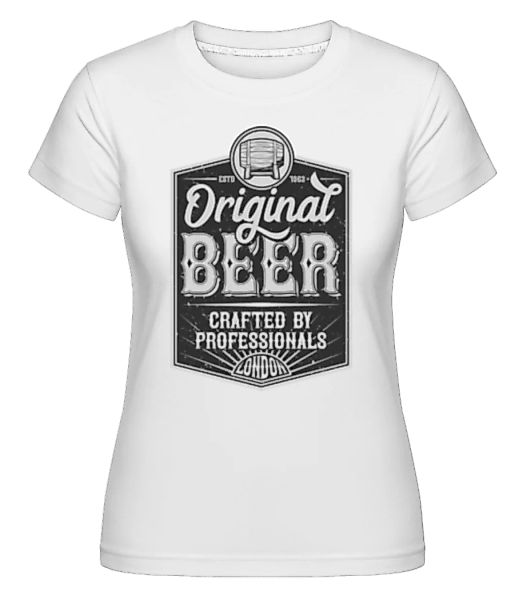 Original Beer · Shirtinator Frauen T-Shirt günstig online kaufen