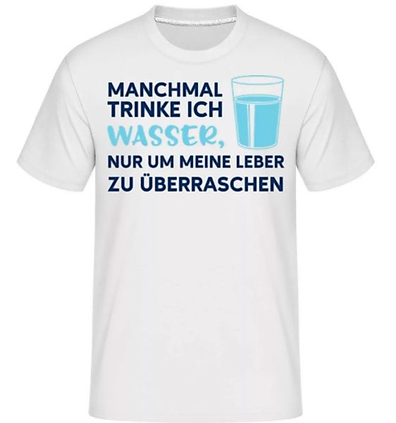 Manchmal Trinke Ich Wasser · Shirtinator Männer T-Shirt günstig online kaufen