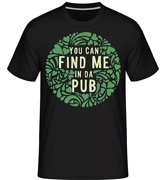 Find Me In Da Pub · Shirtinator Männer T-Shirt günstig online kaufen