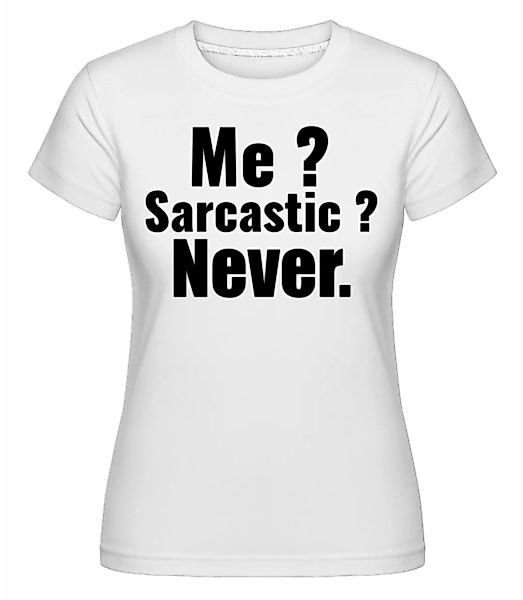 Me Sarcastic? · Shirtinator Frauen T-Shirt günstig online kaufen