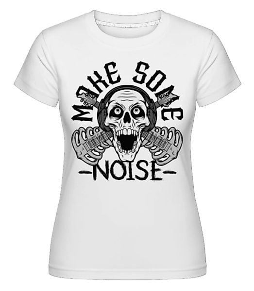 Make Some Noise · Shirtinator Frauen T-Shirt günstig online kaufen