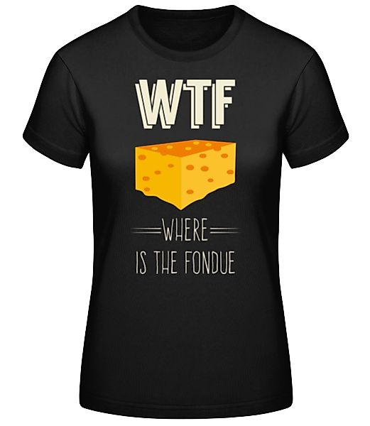 Where Is The Fondue · Frauen Basic T-Shirt günstig online kaufen