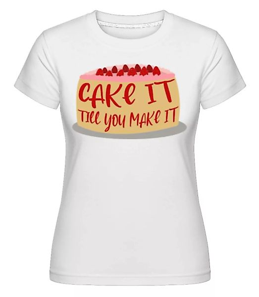 Cake It Till You Make It · Shirtinator Frauen T-Shirt günstig online kaufen