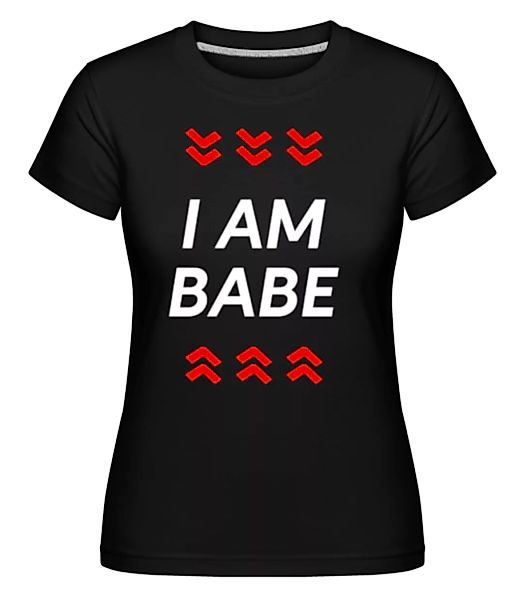 I Am Babe · Shirtinator Frauen T-Shirt günstig online kaufen