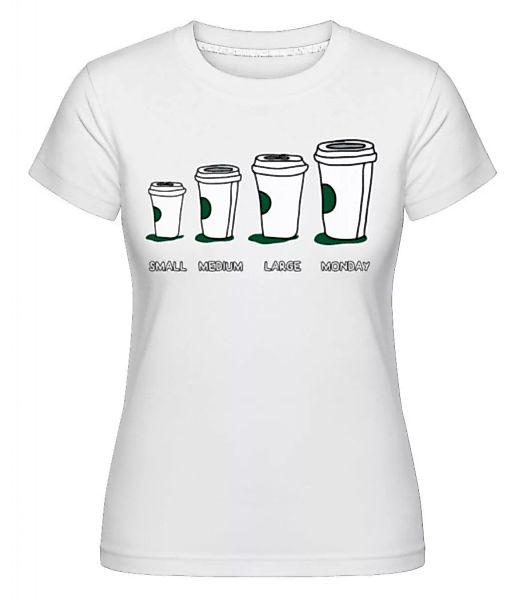 Coffee Small Medium Large Monday · Shirtinator Frauen T-Shirt günstig online kaufen