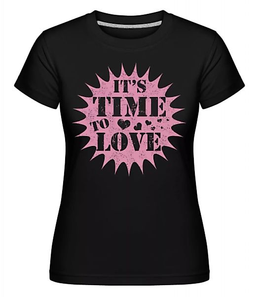 It's Time To Love · Shirtinator Frauen T-Shirt günstig online kaufen