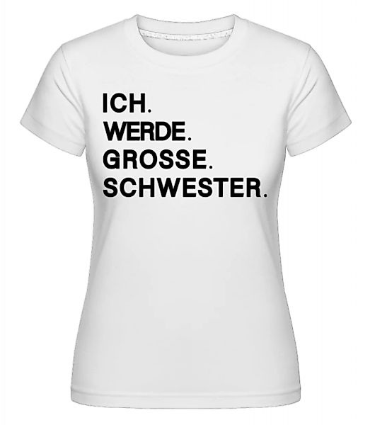 Ich Werde Große Schwester · Shirtinator Frauen T-Shirt günstig online kaufen