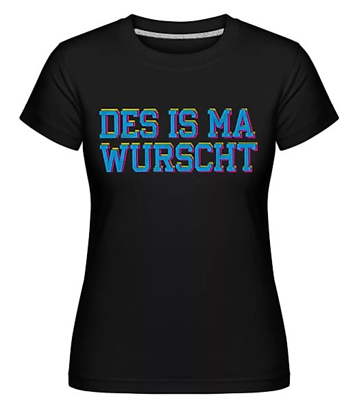 Des Is Ma Wurscht · Shirtinator Frauen T-Shirt günstig online kaufen