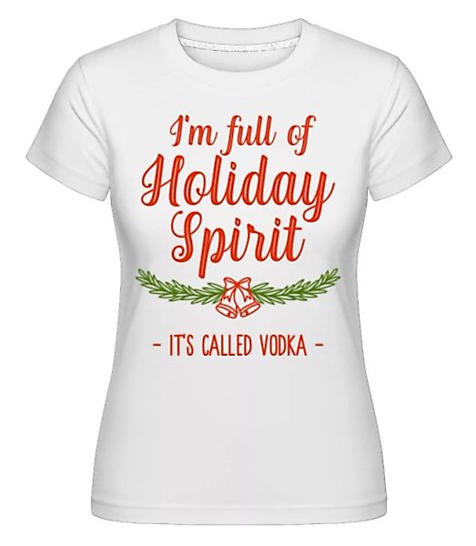 Full Of Holiday Spirit · Shirtinator Frauen T-Shirt günstig online kaufen