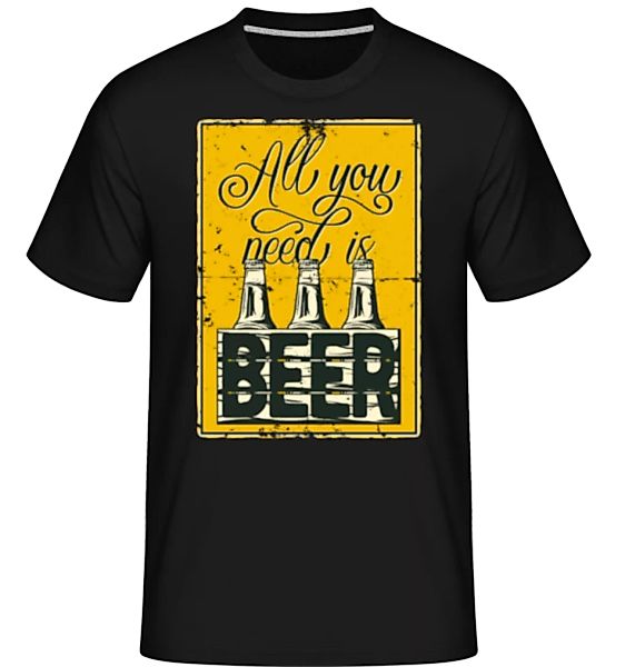 All You Need Is Beer · Shirtinator Männer T-Shirt günstig online kaufen
