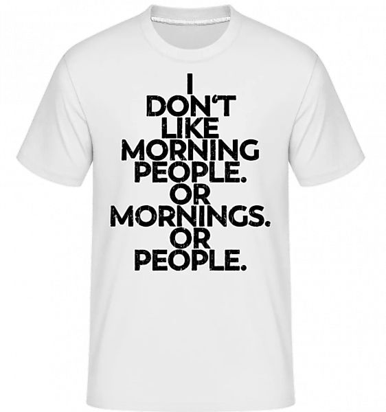 I Don't Like Mornings And People · Shirtinator Männer T-Shirt günstig online kaufen