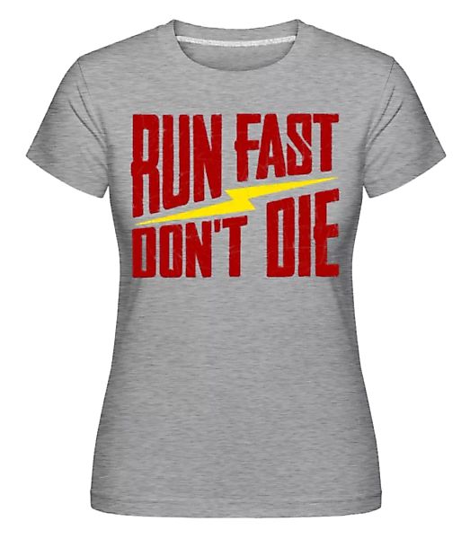 Run Fast Don't Die · Shirtinator Frauen T-Shirt günstig online kaufen