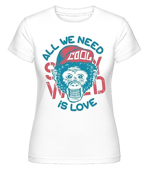 All We Need Is Love · Shirtinator Frauen T-Shirt günstig online kaufen