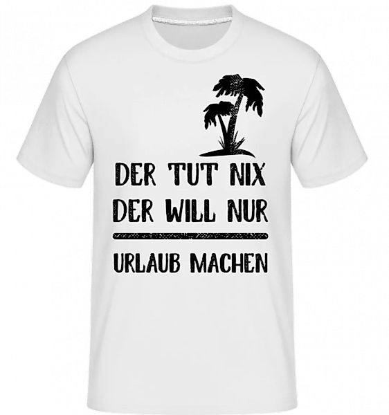 Der Tut Nix Nur Urlaub Machen · Shirtinator Männer T-Shirt günstig online kaufen