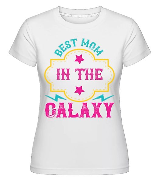 Best Mom In The Galaxy · Shirtinator Frauen T-Shirt günstig online kaufen