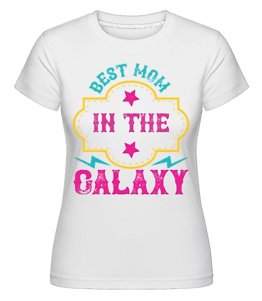 Best Mom In The Galaxy · Shirtinator Frauen T-Shirt günstig online kaufen