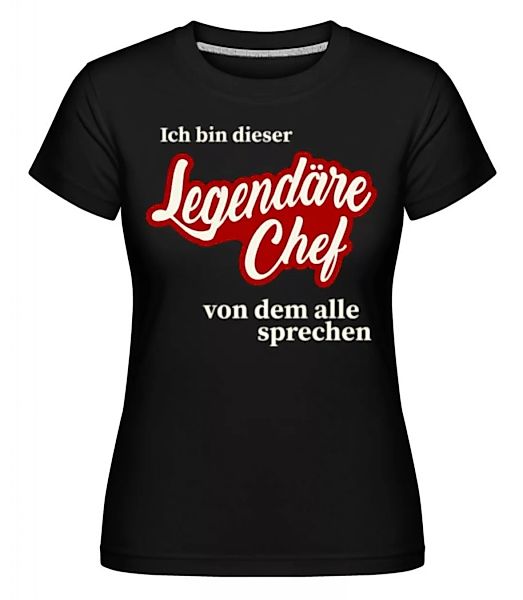 Ich Bin Dieser Legendäre Chef · Shirtinator Frauen T-Shirt günstig online kaufen