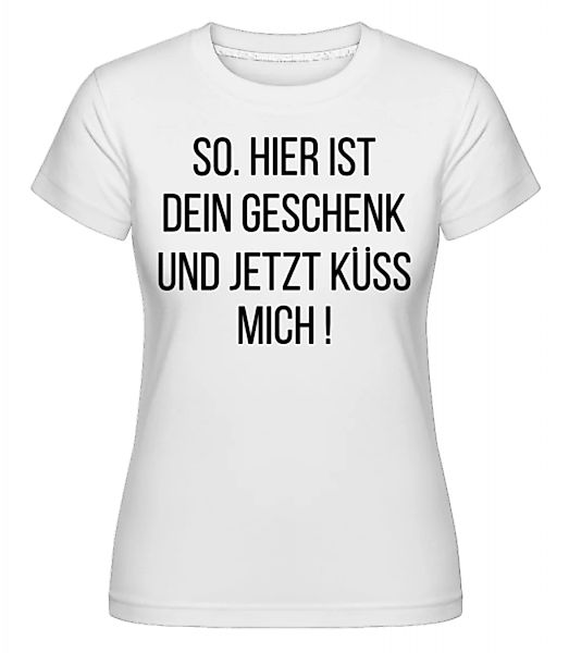 Und Jetzt Küss Mich! · Shirtinator Frauen T-Shirt günstig online kaufen