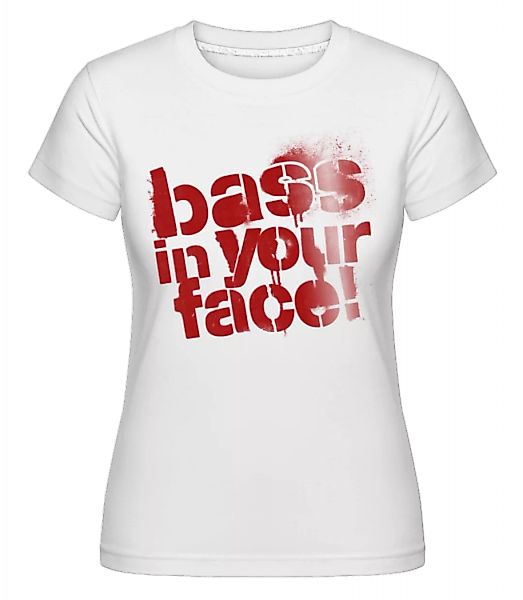 Bass In Your Face · Shirtinator Frauen T-Shirt günstig online kaufen