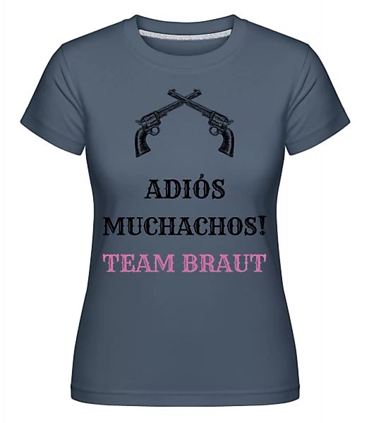 Adiós Muchachos Team Braut · Shirtinator Frauen T-Shirt günstig online kaufen