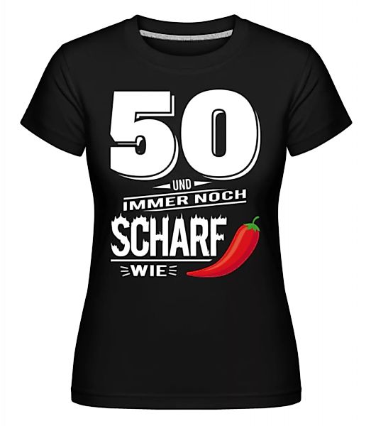 50 Und Scharf Wie Chili Weiß · Shirtinator Frauen T-Shirt günstig online kaufen