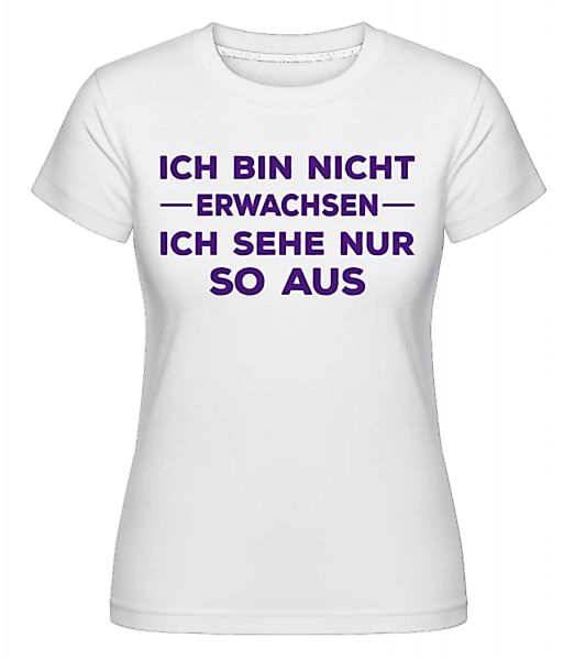 Ich Bin Nicht Erwachsen · Shirtinator Frauen T-Shirt günstig online kaufen