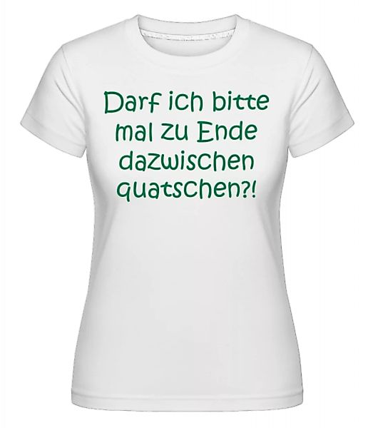 Zu Ende Dazwischen Quatschen · Shirtinator Frauen T-Shirt günstig online kaufen